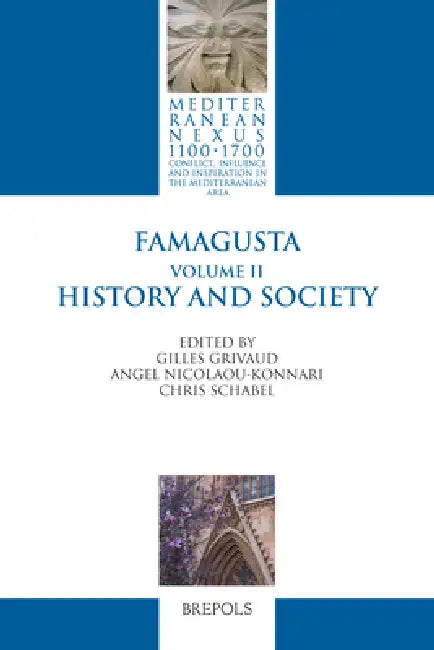 Famagusta: Vol. II: History and Society by Gilles Grivaud, Angel Nicolaou-Konnari, Christopher Schabel