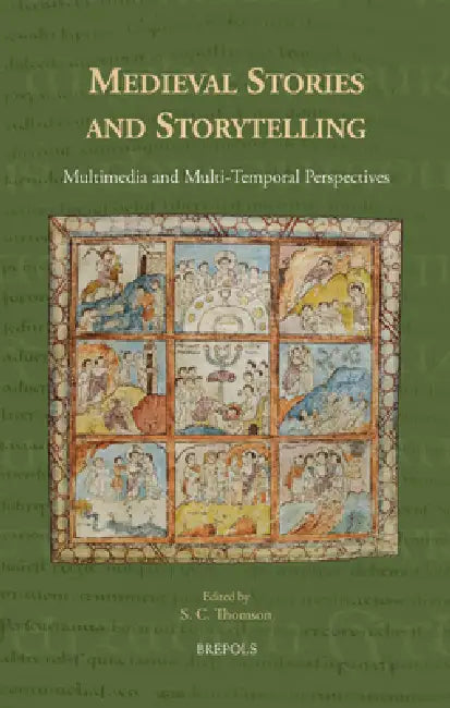 Medieval Stories and Storytelling: Multimedia and Multi-Temporal Perspectives by Simon Thomson