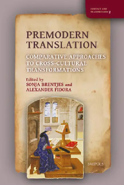 Premodern Translation: Comparative Approaches to Cross-Cultural Transformations by Sonja Brentjes, Alexander Fidora