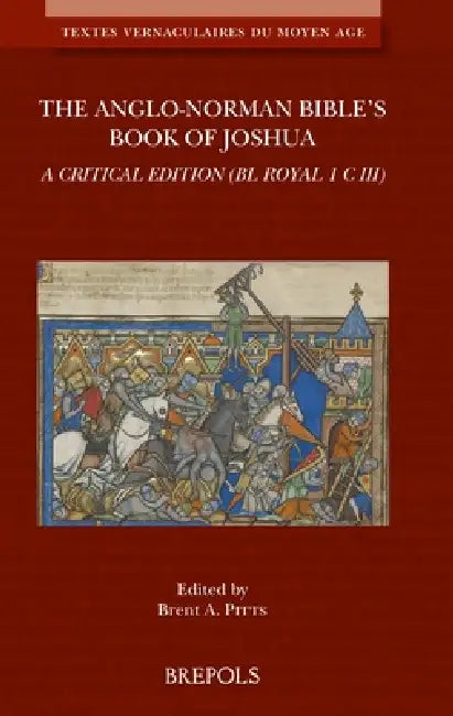 The Anglo-Norman Bible's Book of Joshua: A Critical Edition (Bl Royal 1 C III) by B. A. Pitts