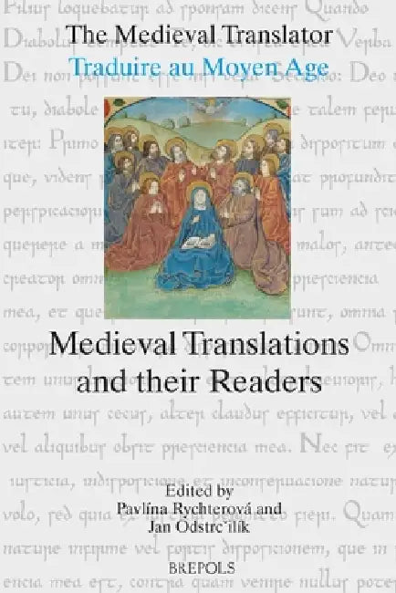 Medieval Translations and Their Readers by Pavlina Rychterova, Jan Odstrcilik