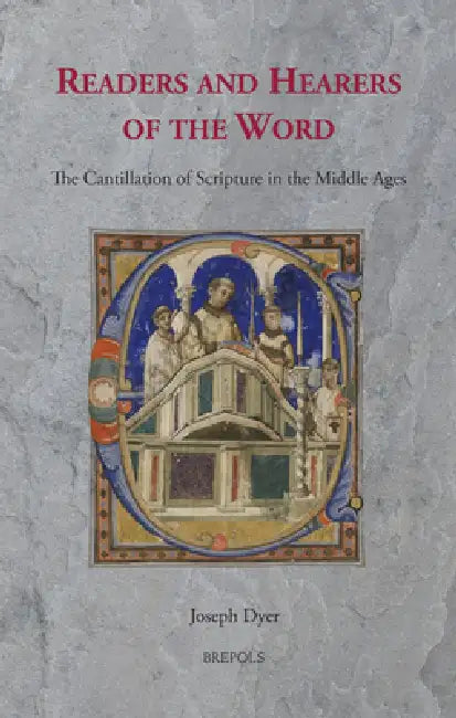 Readers and Hearers of the Word: The Cantillation of Scripture in the Middle Ages by Joseph Dyer