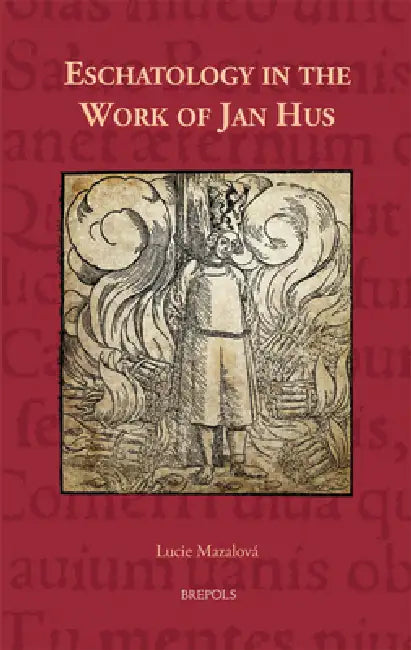 Eschatology in the Work of Jan Hus by Lucie Mazalova