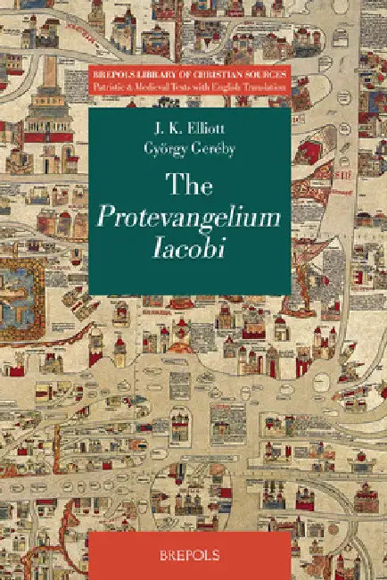 The Protevangelium Iacobi: Critical Edition, with Translation and Commentary by J. Keith Elliott
