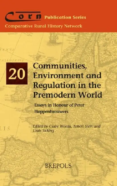 Communities, Environment and Regulation in the Premodern World: Power and Community Formation in Premodernity by Claire Weeda, Robert Stein, Louis Sicking