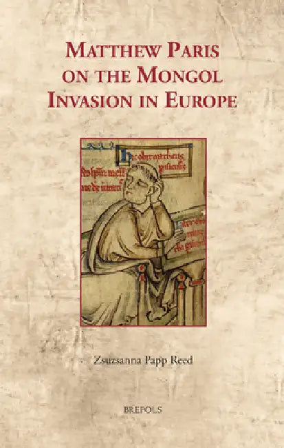 Matthew Paris on the Mongol Invasion in Europe by Zsuzsanna Papp Reed