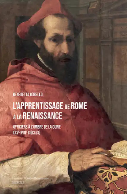 L'Apprentissage de Rome a la Renaissance: Officiers a l'Ombre de la Curie (Xve-Xviie Siecles) by B. Borello