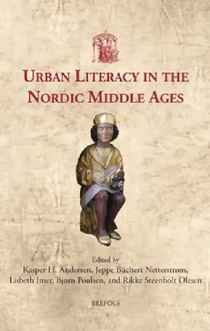 Urban Literacy in the Nordic Middle Ages by Kasper H. Andersen, Jeppe Buchert Netterstrom, Lisbeth Imer
