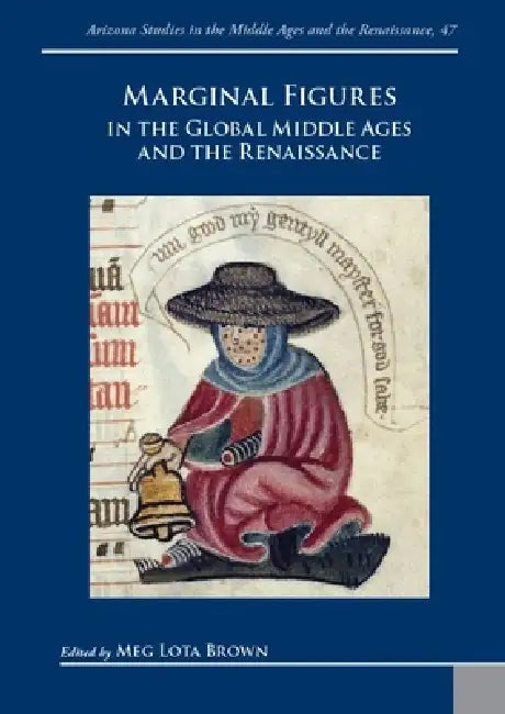 Marginal Figures in the Global Middle Ages and the Renaissance by M. L. Brown