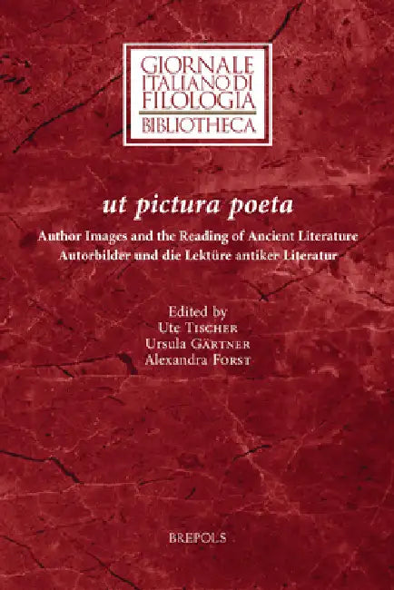 UT Pictura Poeta: Author Images and the Reading of Ancient Literature / Autorbilder Und Die Lekture Antiker Literatur by Ute Tischer, Ursula Gartner, Alexandra Forst