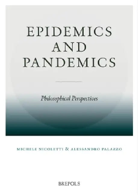 Epidemics and Pandemics: Philosophical Perspectives by Alessandro Palazzo, Michele Nicoletti