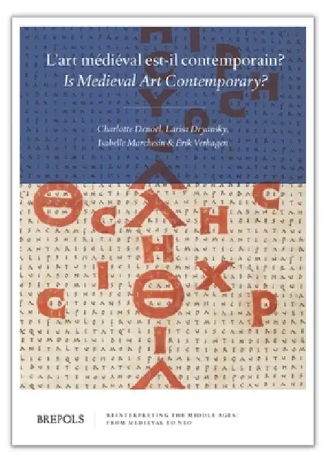 L'Art Medieval Est-Il Contemporain?: Is Medieval Art Contemporary? by Charlotte Denoel, Larisa Dryansky, Erik Verhagen