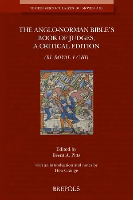 The Anglo-Norman Bible's Book of Judges: (Bl Royal 1 C III) by Brent a. Pitts, Huw Grange