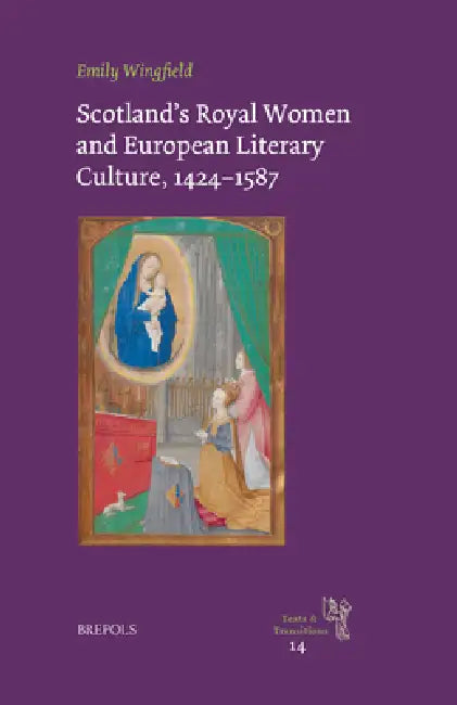 Scotland's Royal Women and European Literary Culture, 1424-1587 by Emily Wingfield