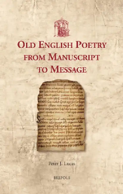 Old English Poetry from Manuscript to Message by Peter Lucas