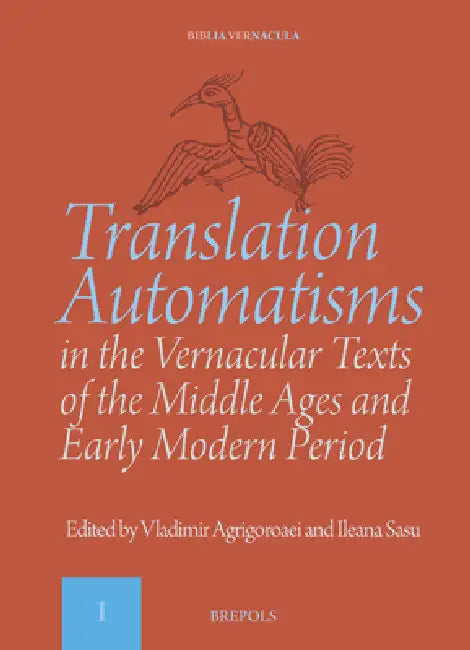 Translation Automatisms in the Vernacular Texts of the Middle Ages and Early Modern Period by Vladimir Agrigoroaei, Ileana Sasu