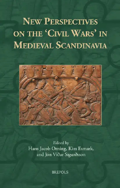 New Perspectives on the 'Civil Wars' in Medieval Scandinavia by Hans Jacob Orning, Jon Vioar Sigurosson, Kim Esmark