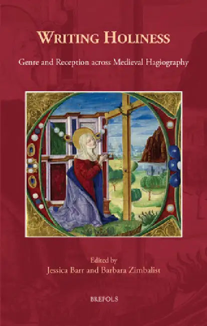 Writing Holiness: Genre and Reception Across Medieval Hagiography by Jessica Barr, Barbara Zimbalist