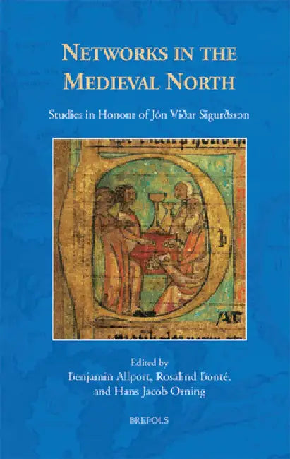 Networks in the Medieval North: Studies in Honour of Jon Vioar Sigurosson by Benjamin Allport, Rosalind Bonte, Hans Jacob Orning
