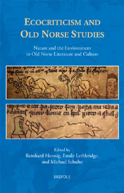 Ecocriticism and Old Norse Studies: Nature and the Environment in Old Norse Literature and Culture by Reinhard Hennig, Emily Lethbridge, Michael Schulte