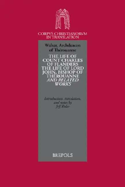 The Life of Count Charles of Flanders, the Life of Lord John, Bishop of Therouanne and Related Works by Jeff Rider