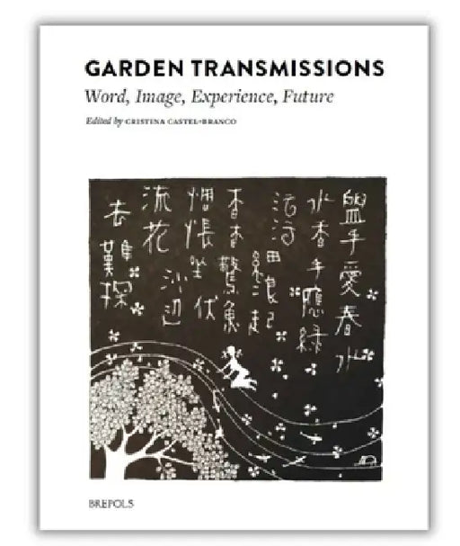 Garden Transmissions: Word, Image, Experience, Future by Cristina Castel-Branco