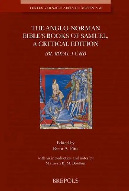 Anglo-Norman Bible's Books of Samuel: A Critical Edition (Bl Royal 1 C III) by Brent a. Pitts, Maureen Boulton