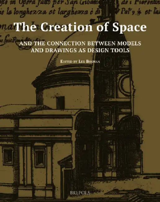 The Creation of Space and the Connection Between Models and Drawings as Design Tools by Lex Bosman