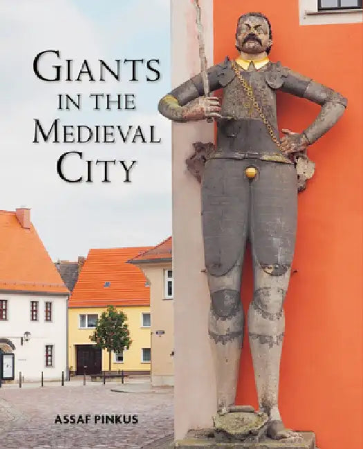 Giants in the Medieval City by Assaf Pinkus