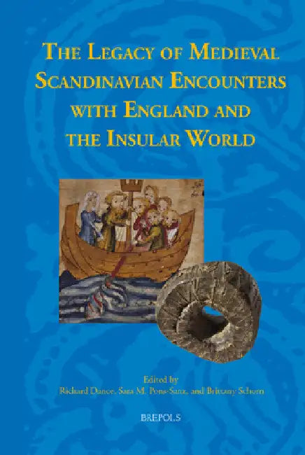 The Legacy of Medieval Scandinavian Encounters with England and the Insular World by Richard Dance