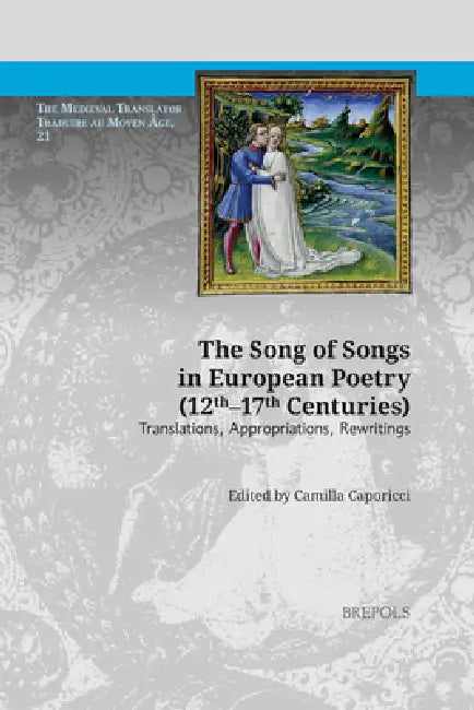 Song of Songs in European Poetry (Twelfth to Seventeenth Centuries): Translations, Appropriations, Rewritings by Camilla Caporicci