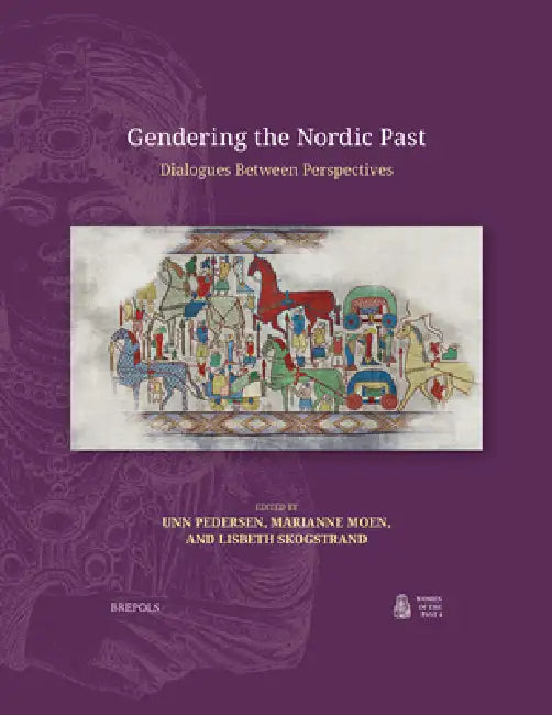 Gendering the Nordic Past: Dialogues Between Perspectives by Unn Pedersen, Marianne Moen, Lisbeth Skogstrand