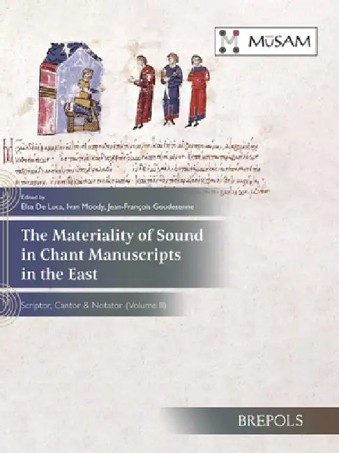 The Materiality of Sound in Chant Manuscripts in the East by Elsa de Luca, Ivan Moody, Jean-Francois Goudesenne