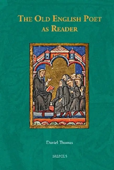 The Old English Poet as Reader by Daniel Thomas