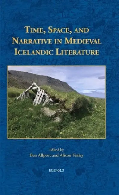 Time, Space, and Narrative in Medieval Icelandic Literature by Alison Finlay, Ben Allport