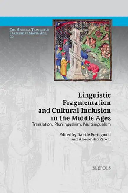 Linguistic Fragmentation and Cultural Inclusion in the Middle Ages: Translation, Plurilingualism, Multilingualism by Davide Bertagnolli