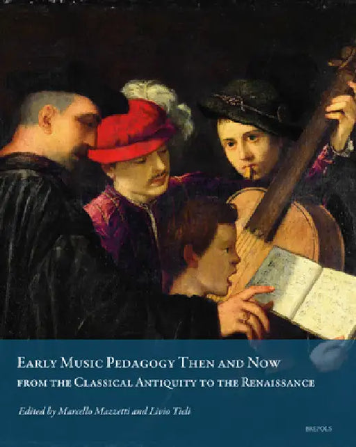 Early Music Pedagogy Then and Now: From the Classical Antiquity to the Renaissance by Marcello Mazzetti, Livio Ticli