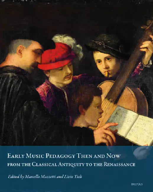 Early Music Pedagogy Then and Now: From the Classical Antiquity to the Renaissance by Marcello Mazzetti, Livio Ticli