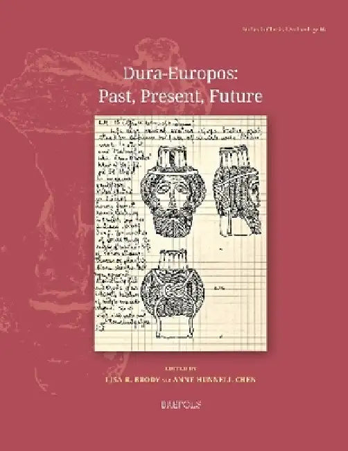 Dura-Europos: Past, Present, Future by Lisa Brody, Anne Hunnell Chen
