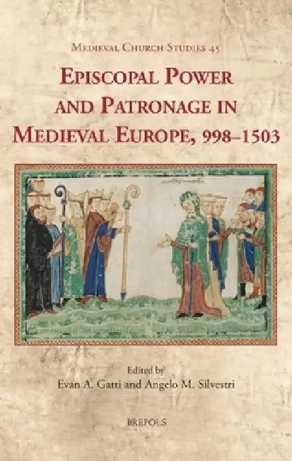 Episcopal Power and Patronage in Medieval Europe, 998-1503 by Angelo Silvestri, Evan Gatti