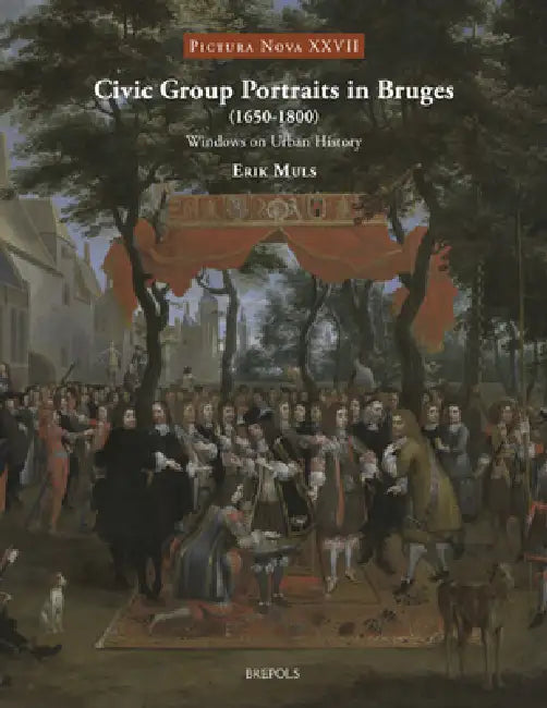 Civic Group Portraits in Bruges (1650-1800): Windows on Urban History by Erik Muls