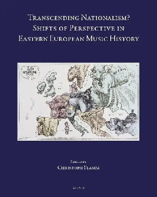 Transcending Nationalism?: Shifts of Perspective in Eastern European Music History by Christoph Flamm