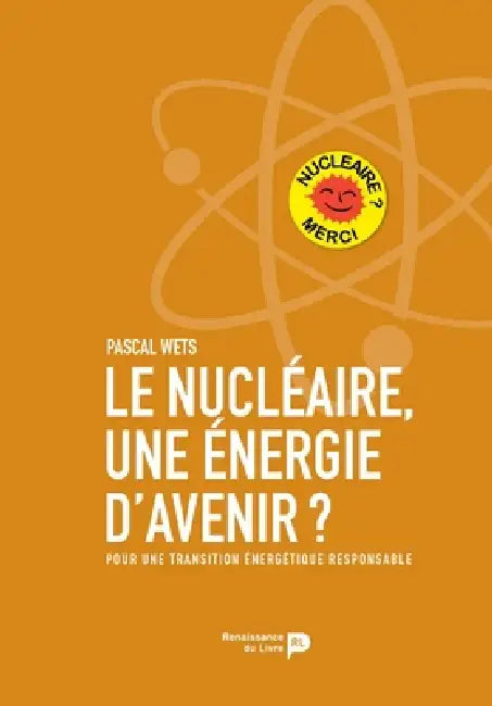 Le nucléaire, une énergie d'avenir?: Pour une transition énergétique responsable by Pascal Wets