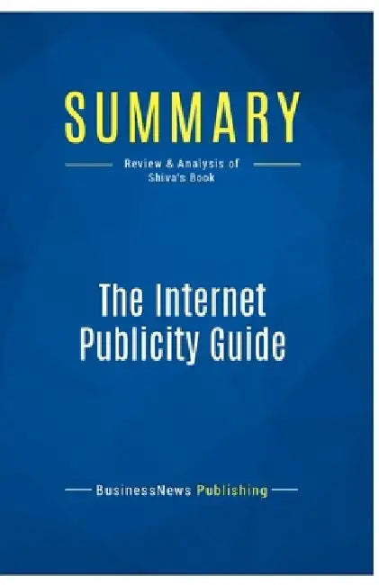 Summary: The Internet Publicity Guide: Review and Analysis of Shiva's Book by Businessnews Publishing