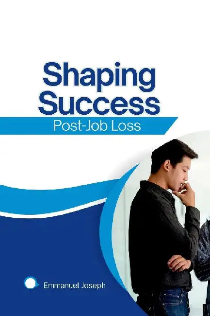 Shaping Success Post-Job Loss by Emmanuel Joseph