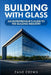 Building with Glass: An Entrepreneur's Guide to the Glazing Industry by Zane Crews