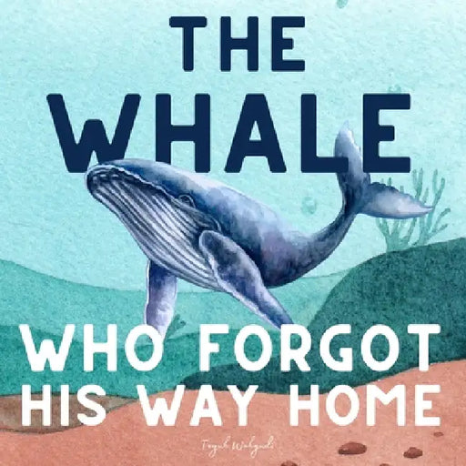 The Whale Who Forgot His Way Home: Ocean Adventure Storybook for Kids Ages 3-5 by Teguh Wahyudi