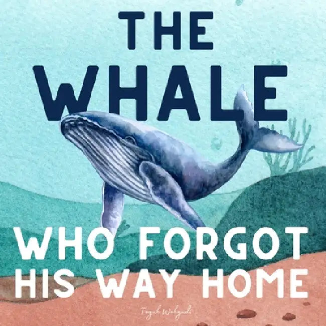The Whale Who Forgot His Way Home: Ocean Adventure Storybook for Kids Ages 3-5 by Teguh Wahyudi