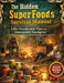 The Hidden SuperFoods Survival Manual; 136+ Foods and Tips for Emergency Stockpiles by Dr Linda H Powell