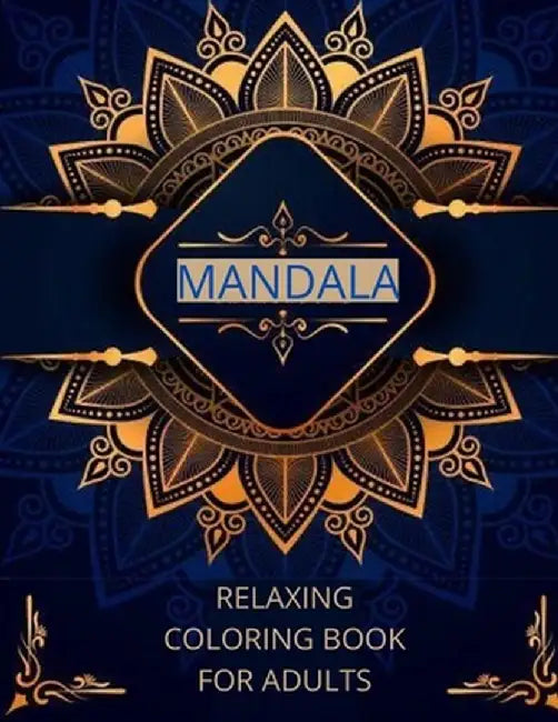 Mandala relaxing coloring book for adults: -Art of Coloring Mandala Adult;Pages For Meditation And Happiness Stress Relief &Relaxing, for Anxiety, Med by Wally Dixon